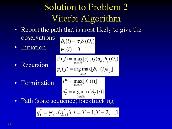 Solution to Problem 2 Viterbi Algorithm • Report the path that is most likely