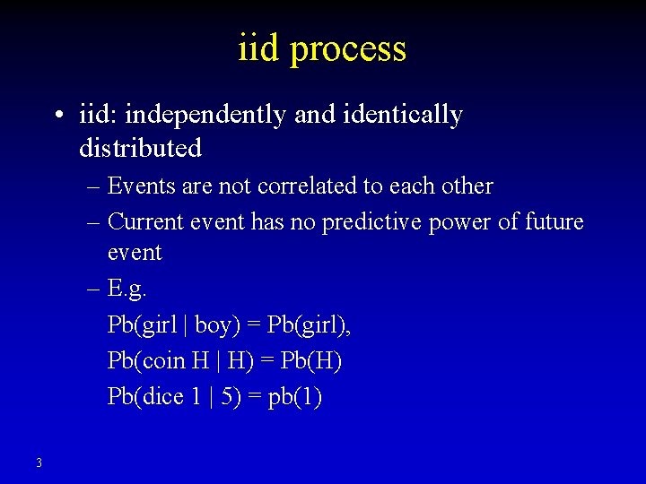 iid process • iid: independently and identically distributed – Events are not correlated to