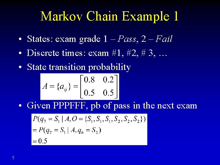 Markov Chain Example 1 • States: exam grade 1 – Pass, 2 – Fail