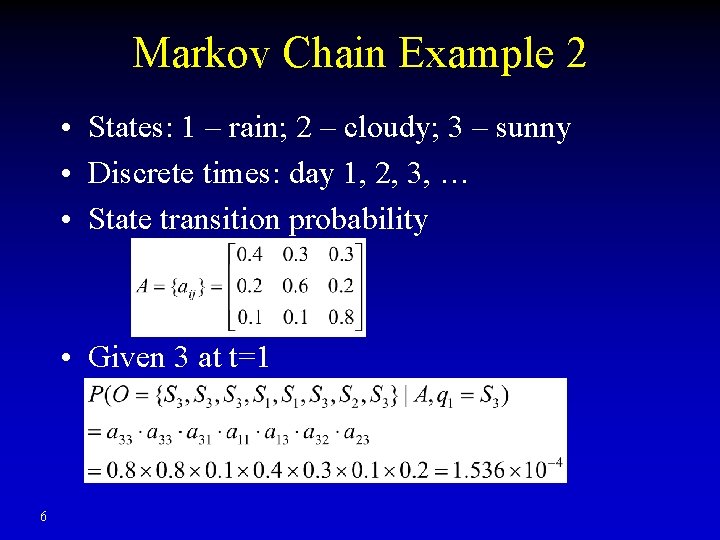 Markov Chain Example 2 • States: 1 – rain; 2 – cloudy; 3 –