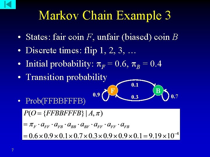 Markov Chain Example 3 • • States: fair coin F, unfair (biased) coin B