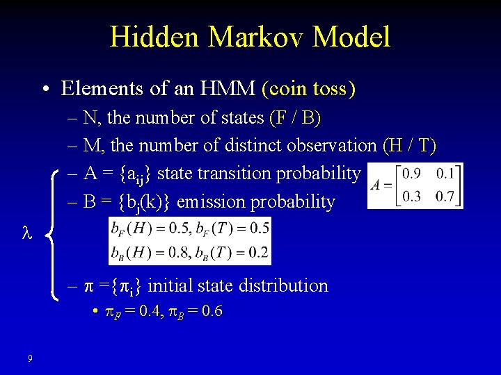 Hidden Markov Model • Elements of an HMM (coin toss) – N, the number