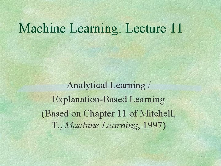 Machine Learning: Lecture 11 Analytical Learning / Explanation-Based Learning (Based on Chapter 11 of