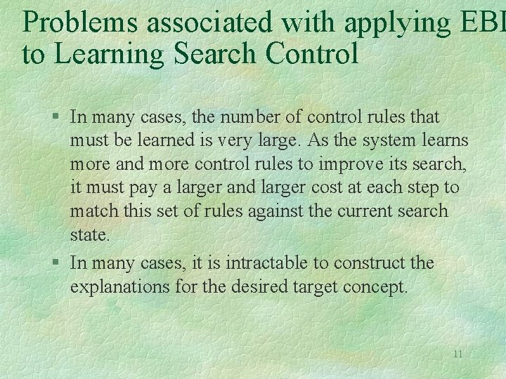Problems associated with applying EBL to Learning Search Control § In many cases, the
