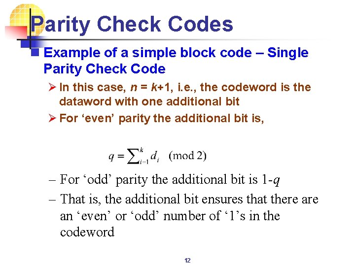 Parity Check Codes n Example of a simple block code – Single Parity Check