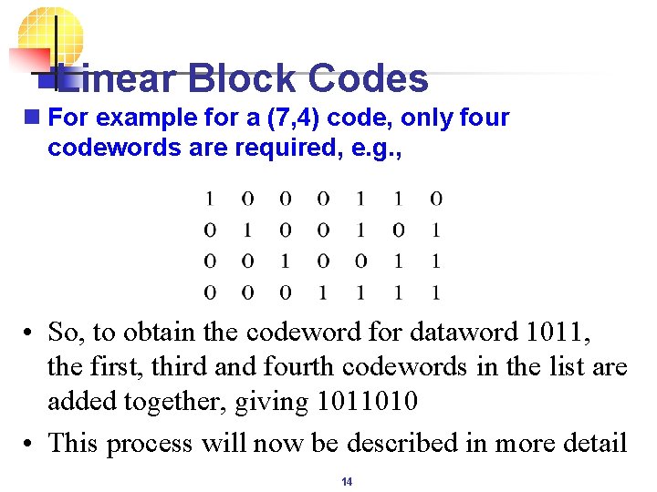 Linear Block Codes n For example for a (7, 4) code, only four codewords