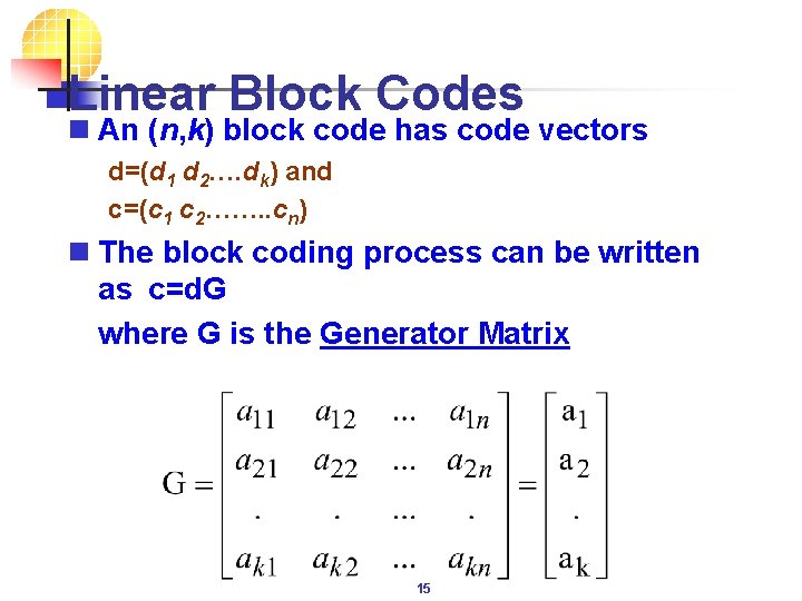 Linear Block Codes n An (n, k) block code has code vectors d=(d 1