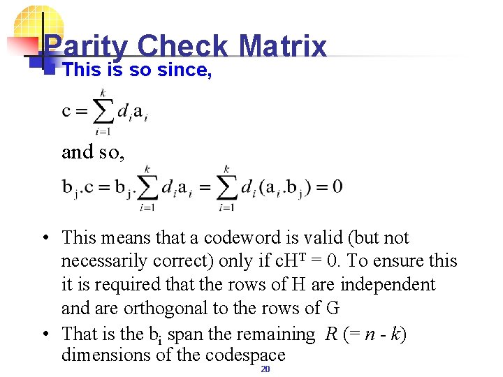 Parity Check Matrix n This is so since, and so, • This means that