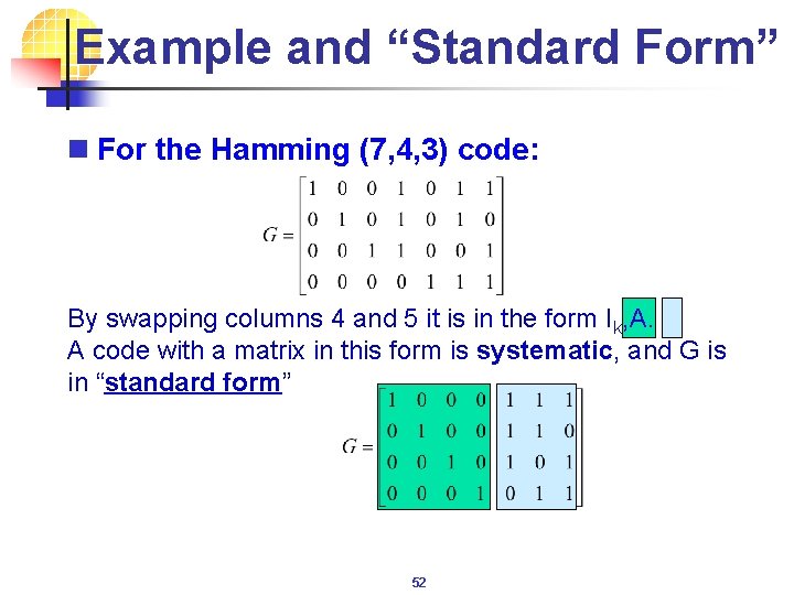 Example and “Standard Form” n For the Hamming (7, 4, 3) code: By swapping