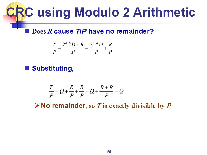 CRC using Modulo 2 Arithmetic n Does R cause T/P have no remainder? n