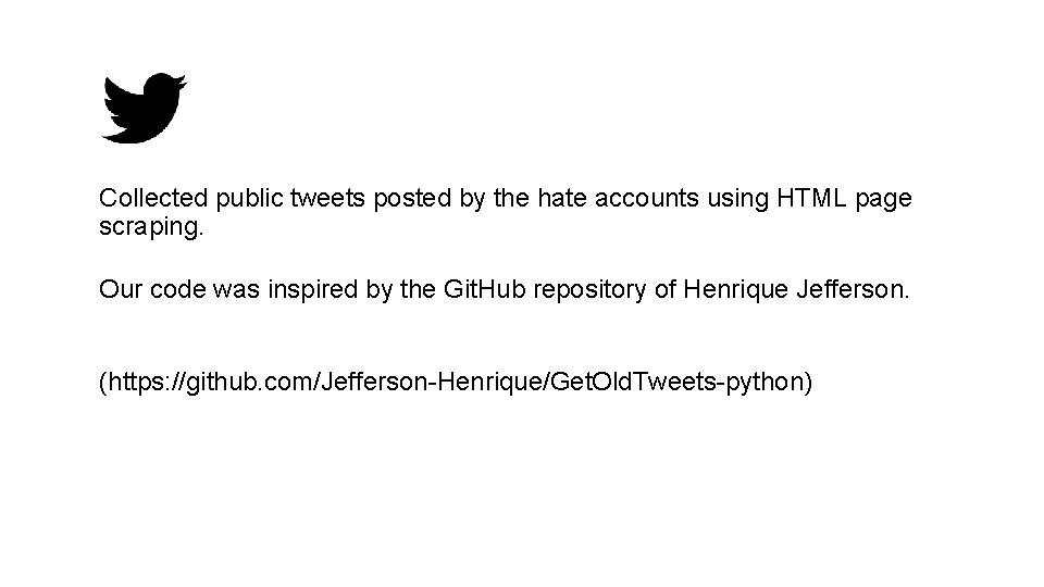 Collected public tweets posted by the hate accounts using HTML page scraping. Our code