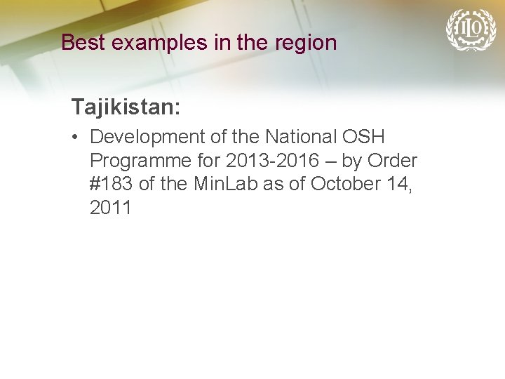 Best examples in the region Tajikistan: • Development of the National OSH Programme for