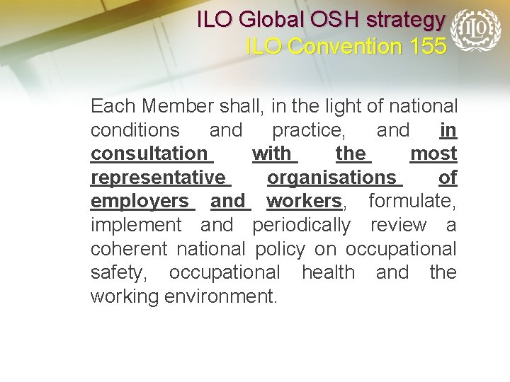 ILO Global OSH strategy ILO Convention 155 Each Member shall, in the light of
