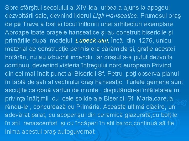 Spre sfârşitul secolului al XIV-lea, urbea a ajuns la apogeul dezvoltării sale, devnind liderul