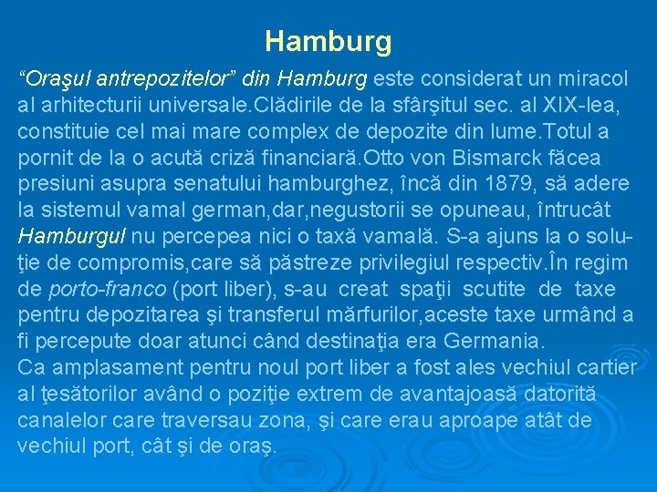 Hamburg “Oraşul antrepozitelor” din Hamburg este considerat un miracol al arhitecturii universale. Clădirile de