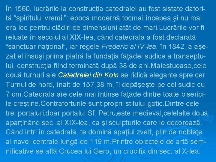 În 1560, lucrările la construcţia catedralei au fost sistate datorită “spiritului vremii”: epoca modernă