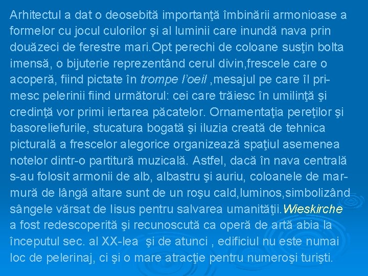 Arhitectul a dat o deosebită importanţă îmbinării armonioase a formelor cu jocul culorilor şi