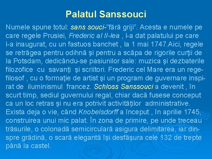 Palatul Sanssouci Numele spune totul: sans souci-”fără griji”. Acesta e numele pe care regele