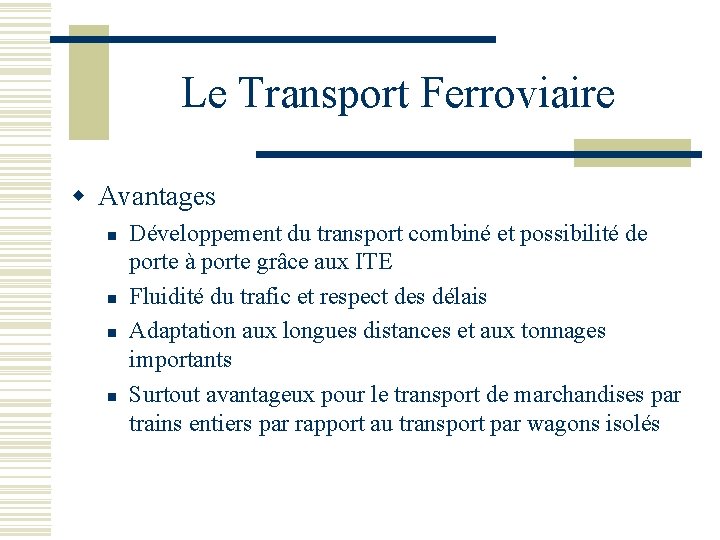 Le Transport Ferroviaire w Avantages n n Développement du transport combiné et possibilité de