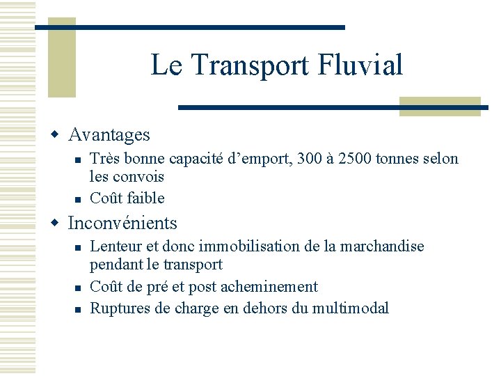 Le Transport Fluvial w Avantages n n Très bonne capacité d’emport, 300 à 2500