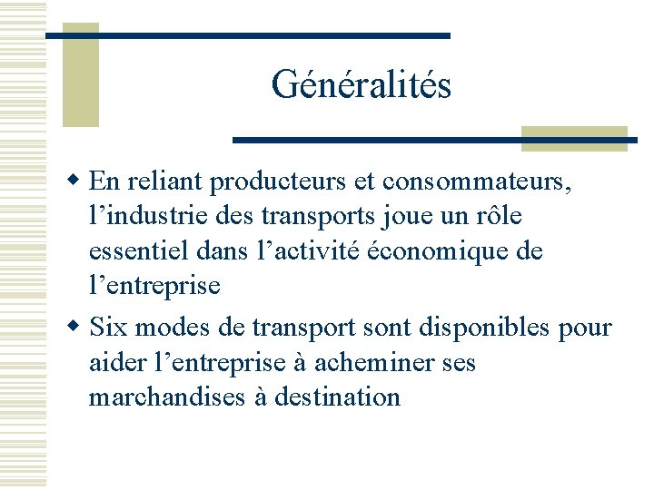 Généralités w En reliant producteurs et consommateurs, l’industrie des transports joue un rôle essentiel