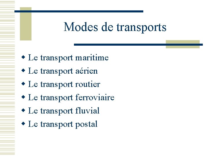 Modes de transports w Le transport maritime w Le transport aérien w Le transport