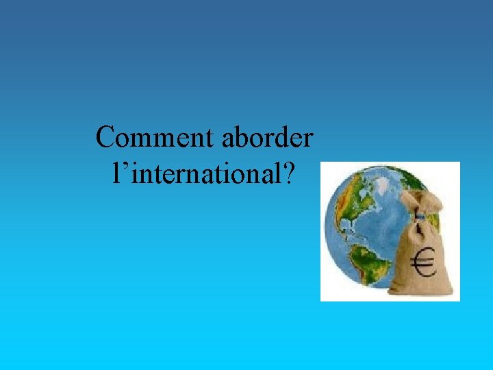 Comment aborder l’international? 