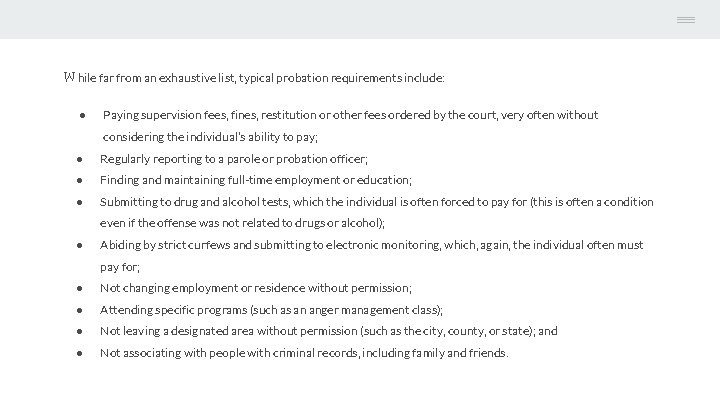 While far from an exhaustive list, typical probation requirements include: ● Paying supervision fees,