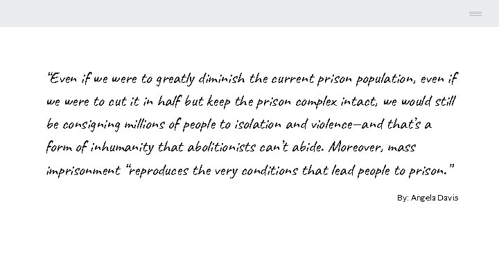 “Even if we were to greatly diminish the current prison population, even if we