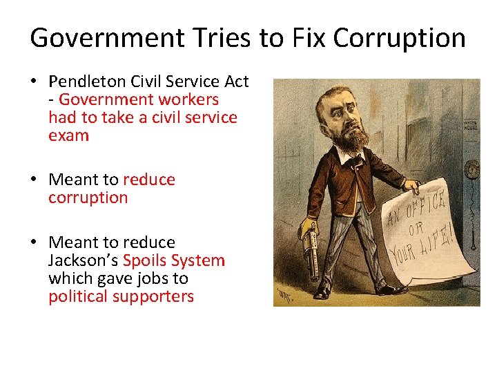 Government Tries to Fix Corruption • Pendleton Civil Service Act - Government workers had