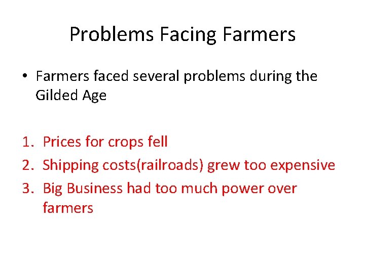 Problems Facing Farmers • Farmers faced several problems during the Gilded Age 1. Prices