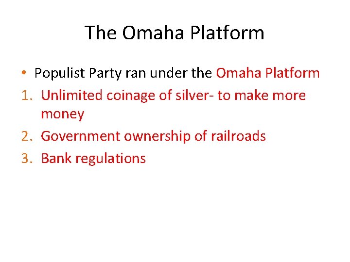 The Omaha Platform • Populist Party ran under the Omaha Platform 1. Unlimited coinage