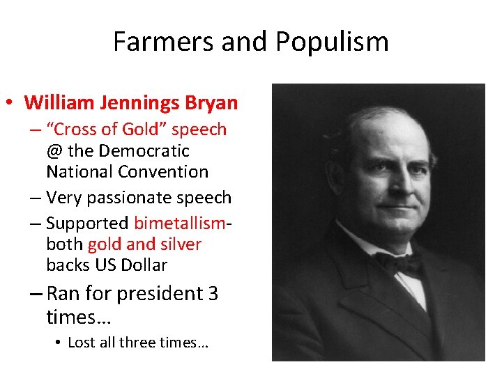 Farmers and Populism • William Jennings Bryan – “Cross of Gold” speech @ the