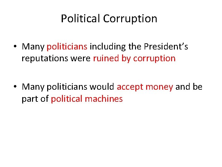 Political Corruption • Many politicians including the President’s reputations were ruined by corruption •