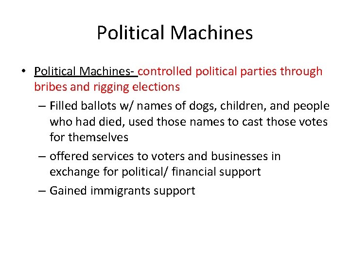 Political Machines • Political Machines- controlled political parties through bribes and rigging elections –