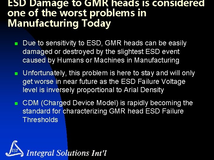 ESD Damage to GMR heads is considered one of the worst problems in Manufacturing