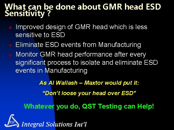 What can be done about GMR head ESD Sensitivity ? n n n Improved