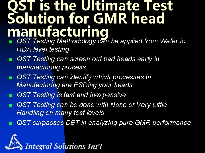 QST is the Ultimate Test Solution for GMR head manufacturing QST Testing Methodology can