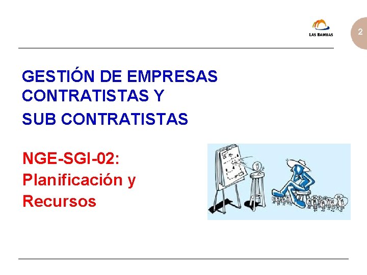 2 GESTIÓN DE EMPRESAS CONTRATISTAS Y SUB CONTRATISTAS NGE-SGI-02: Planificación y Recursos 