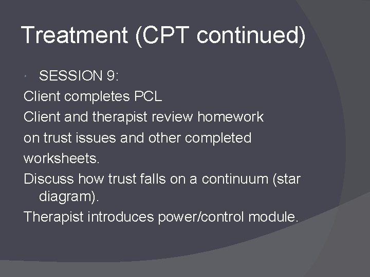 Treatment (CPT continued) SESSION 9: Client completes PCL Client and therapist review homework on