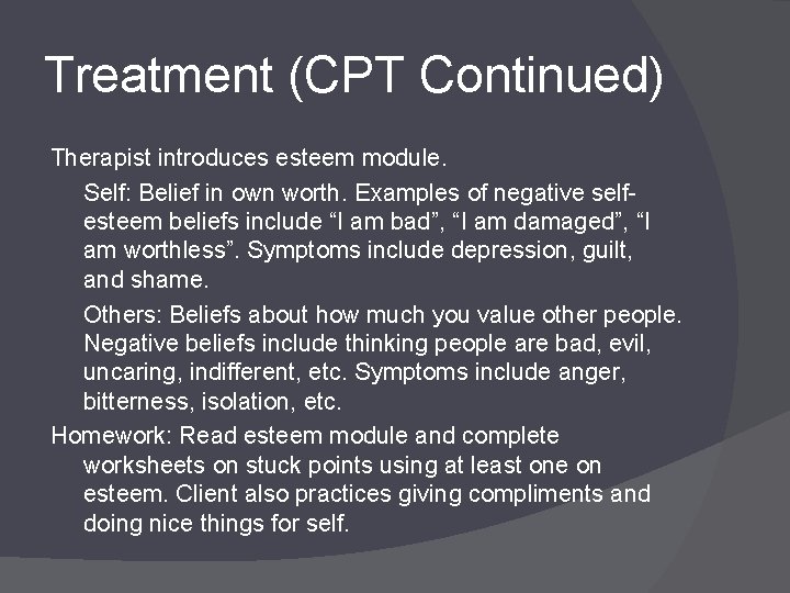 Treatment (CPT Continued) Therapist introduces esteem module. Self: Belief in own worth. Examples of