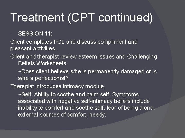 Treatment (CPT continued) SESSION 11: Client completes PCL and discuss compliment and pleasant activities.