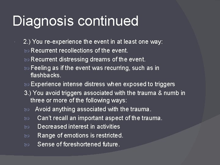 Diagnosis continued 2. ) You re-experience the event in at least one way: Recurrent