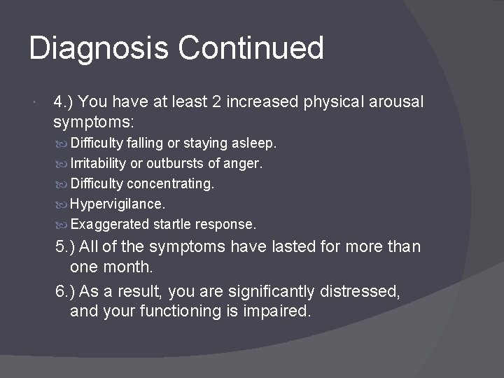 Diagnosis Continued 4. ) You have at least 2 increased physical arousal symptoms: Difficulty