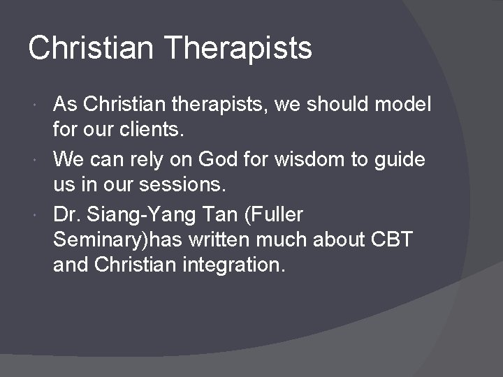 Christian Therapists As Christian therapists, we should model for our clients. We can rely