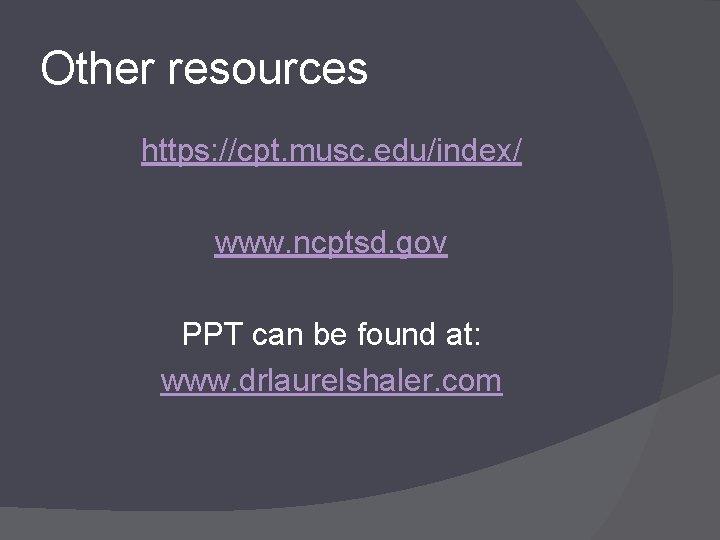 Other resources https: //cpt. musc. edu/index/ www. ncptsd. gov PPT can be found at: