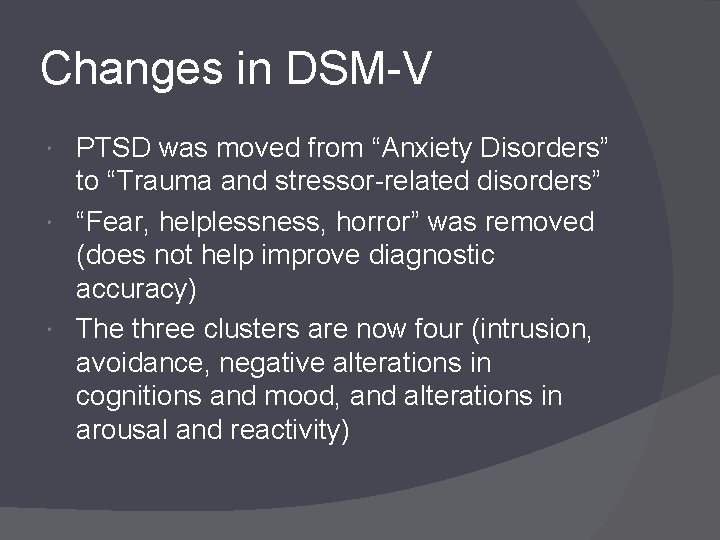 Changes in DSM-V PTSD was moved from “Anxiety Disorders” to “Trauma and stressor-related disorders”