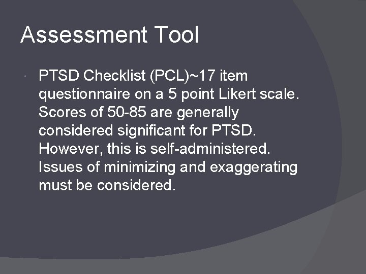 Assessment Tool PTSD Checklist (PCL)~17 item questionnaire on a 5 point Likert scale. Scores