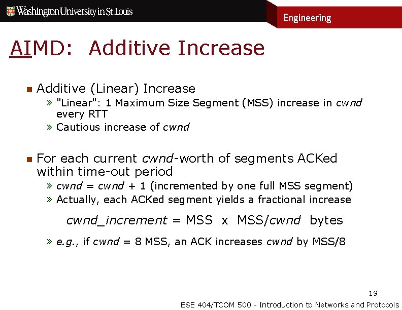 AIMD: Additive Increase n Additive (Linear) Increase » "Linear": 1 Maximum Size Segment (MSS)