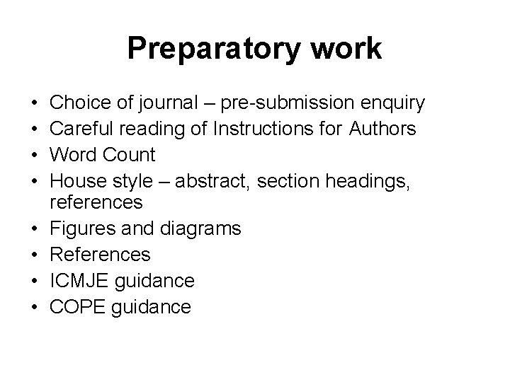Preparatory work • • Choice of journal – pre-submission enquiry Careful reading of Instructions